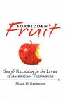 Forbidden Fruit: Sex & Religion in the Lives of American Teenagers By Mark D. Regnerus Cover Image