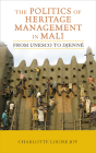The Politics of Heritage Management in Mali: From UNESCO to Djenné (Critical Cultural Heritage Series #7) By Charlotte L. Joy, Beverley Butler (Foreword by) Cover Image