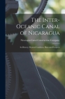 The Inter-oceanic Canal of Nicaragua: Its History, Physical Condition, Plans and Prospects Cover Image