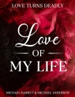 Love of My Life: Love Turns Deadly Cover Image