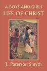 A Boys and Girls Life of Christ (Yesterday's Classics) Cover Image