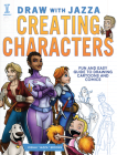 Draw With Jazza - Creating Characters: Fun and Easy Guide to Drawing Cartoons and Comics By Josiah Brooks Cover Image