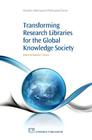 Transforming Research Libraries for the Global Knowledge Society (Chandos Information Professional) By Barbara Dewey (Editor) Cover Image