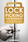 Lock Picking for Beginners: Learn to Pick a Wide Range of Commercial Locks in 7 Seconds or Less with Paperclips, Bump Keys, Magnets and Other Simp Cover Image