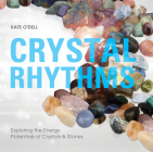 Crystal Rhythms: Exploring the Energy Potentials of Crystals & Stones By Kate O'Dell Cover Image