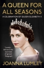 A Queen for All Seasons: A Celebration of Queen Elizabeth II By Joanna Lumley Cover Image