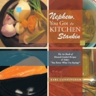 Nephew, You Got the Kitchen Stankin: The 1St Book of Homed-Cooked Recipes & Other ''You Know What I'm Sayings'' By Karl Cunningham Cover Image