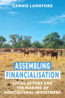 Assembling Financialisation: Local Actors and the Making of Agricultural Investment By Zannie Langford Cover Image