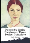 Poems by Emily Dickinson, Three Series, Complete By Emily Dickinson Cover Image