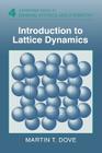 Introduction to Lattice Dynamics (Cambridge Topics in Mineral Physics and Chemistry #4) By Martin Dove, Andrew Putnis (Editor), Robert C. Liebermann (Editor) Cover Image