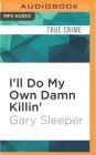 I'll Do My Own Damn Killin' By Gary Sleeper, David Carpenter (Read by) Cover Image