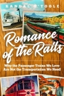 Romance of the Rails: Why the Passenger Trains We Love Are Not the Transportation We Need By Randal O'Toole Cover Image