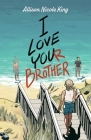 I Love Your Brother By Allison King Cover Image
