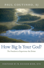 How Big Is Your God?: The Freedom to Experience the Divine By Paul Coutinho, SJ, Father Richard Rohr, OFM (Foreword by) Cover Image