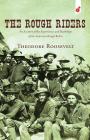 The Rough Riders: An Account of the Experiences and Hardships of the American Rough Riders By Theodore Roosevelt Cover Image