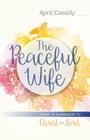 The Peaceful Wife: Living in Submission to Christ as Lord By April Cassidy Cover Image