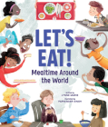 Let's Eat!: Mealtime Around the World By Lynne Marie, Parwinder Singh (Illustrator) Cover Image