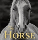 The Horse: Coffee Table Book With Quotations About The Magnificent Equines. By Jacqueline Melgren Cover Image