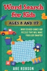 Word Search for Kids Ages 8 and Up: Word Search Games and Puzzles That Will Make Your Kids Smarter By Abe Robson Cover Image