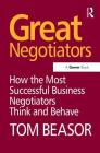 Great Negotiators: How the Most Successful Business Negotiators Think and Behave By Tom Beasor Cover Image