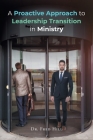 A Proactive Approach to Leadership Transition in Ministry By Fred Hill Cover Image
