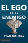 El Ego Es El Enemigo / Ego Is the Enemy By Ryan Holiday Cover Image