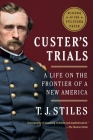 Custer's Trials: A Life on the Frontier of a New America By T.J. Stiles Cover Image