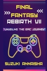 Final Fantasy Rebirth VII: Unveiling the Epic Journey Cover Image