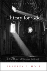 Thirsty for God: A Brief History of Christian Spirituality By Bradley P. Holt Cover Image
