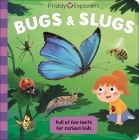 Priddy Explorers: Bugs and Slugs By Roger Priddy Cover Image