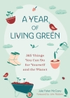 A Year of Living Green: 365 Things You Can Do for Yourself and the Planet By Julie Fisher-McGarry, John Robbins (Foreword by) Cover Image