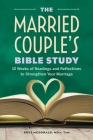 The Married Couple's Bible Study: 12 Weeks of Readings and Reflections to Strengthen Your Marriage By Krys McDonald Cover Image
