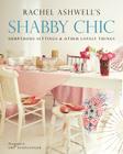 Shabby Chic: Sumptuous Settings and Other Lovely Things By Rachel Ashwell Cover Image