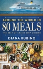 Around The World in 80 Meals: The Best Of Cruise Ship Cuisine By Diana Rubino Cover Image