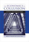The Economics of Collusion: Cartels and Bidding Rings By Robert C. Marshall, Leslie M. Marx Cover Image