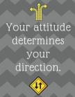 Your Attitude Determines Your Direction!: 8.5 X11 inch Wide Ruled Composition Notebook with an important Growth Mindset Message. By Joyful Collage Cover Image