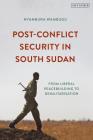 Post-Conflict Security in South Sudan: From Liberal Peacebuilding to Demilitarization By Nyambura Wambugu Cover Image