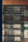A History of the Talley Family on the Delaware, and Their Descendants; Including a Genealogical Register, Modern Biography and Miscellany. Early Histo By George A. Talley Cover Image