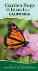Garden Bugs & Insects of California: Identify Pollinators, Pests, and Other Garden Visitors (Adventure Quick Guides) By Jaret C. Daniels Cover Image