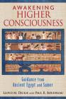Awakening Higher Consciousness: Guidance from Ancient Egypt and Sumer By Lloyd M. Dickie, Paul R. Boudreau Cover Image