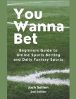 You Wanna Bet, Beginners Guide to Online 2nd Edition Sports Betting and Daily Fantasy Sports Cover Image