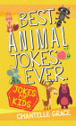 Best Animal Jokes Ever: Jokes for Kids (Joke Books) By Chantelle Grace Cover Image