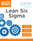 The Complete Idiot's Guide to Lean Six Sigma: Get the Tools You Need to Build a Lean, Mean Business Machine Cover Image