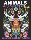 Animals & Flowers in the Dark: Adult Coloring Book for Women 50 Unique dark coloring book designs for adults: Mindfulness coloring for Stress relief Cover Image