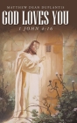 God Loves You: 1 John 4:16 By Matthew Dean Duplantis Cover Image