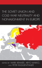 The Soviet Union and Cold War Neutrality and Nonalignment in Europe (Harvard Cold War Studies Book) By Mark Kramer (Editor), Aryo Makko (Editor), Peter Ruggenthaler (Editor) Cover Image