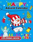 Happy Advent Calendar Coloring Book for Kids: Christmas Coloring Book for Children, boy, girls, kids Ages 2-4,3-5,4-8 By Balloon Publishing Cover Image