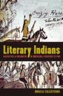 Literary Indians: Aesthetics and Encounter in American Literature to 1920 By Angela Calcaterra Cover Image