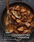 Easy Beef Casserole Cookbook: 50 Delicious Beef Casserole Recipes By Booksumo Press Cover Image