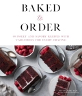 Baked to Order: 60 Sweet and Savory Recipes with Variations for Every Craving By Ruth Mar Tam Cover Image
